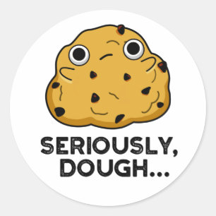 Seriously Dough Funny Baking Food Pun  Classic Round Sticker