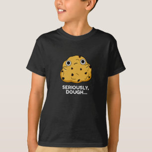 Seriously Dough Funny Baking Food Pun Dark BG T-Shirt