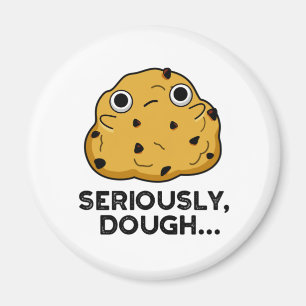 Seriously Dough Funny Baking Food Pun  Magnet