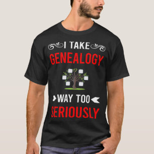 Seriously Genealogy Genealogist T-Shirt