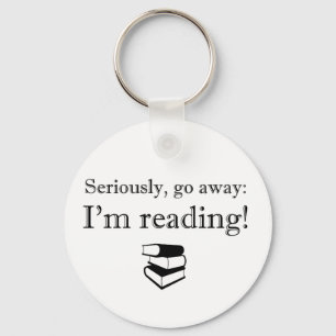 Seriously, Go Away: I'm Reading! Key Ring
