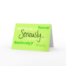 Seriously Greeting Card