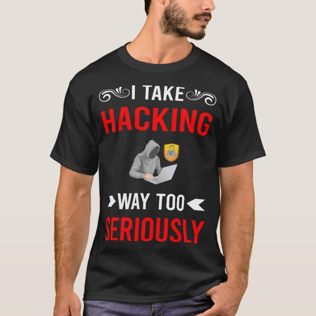 Seriously Hacking Hack Hacker T-Shirt (Front)
