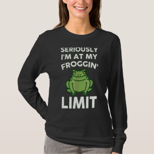 Seriously I'm At My Froggin' Limit 1 T-Shirt