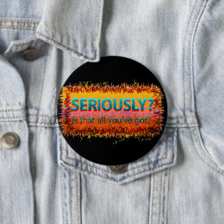 Seriously Is that all Black 10 Cm Round Badge