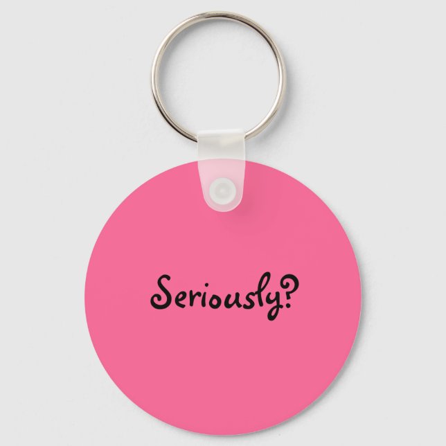 seriously? key ring (Front)
