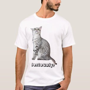 Seriously? Kitty T-Shirt
