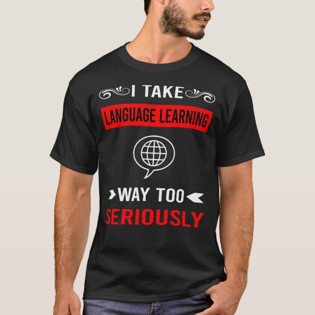 Seriously Language Learning T-Shirt (Front)