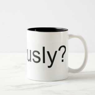 Seriously? Mug