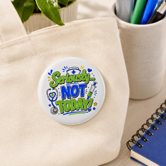 Seriously Not Today Funny Nurse  6 Cm Round Badge