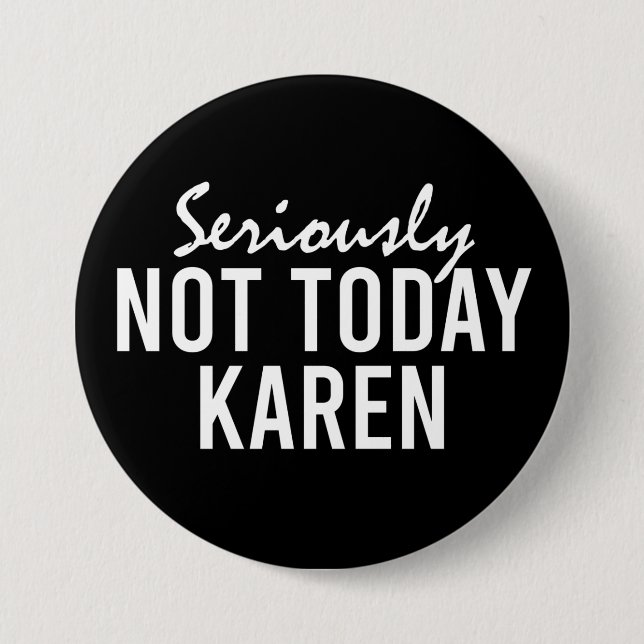 Seriously Not Today Karen Funny 7.5 Cm Round Badge (Front)