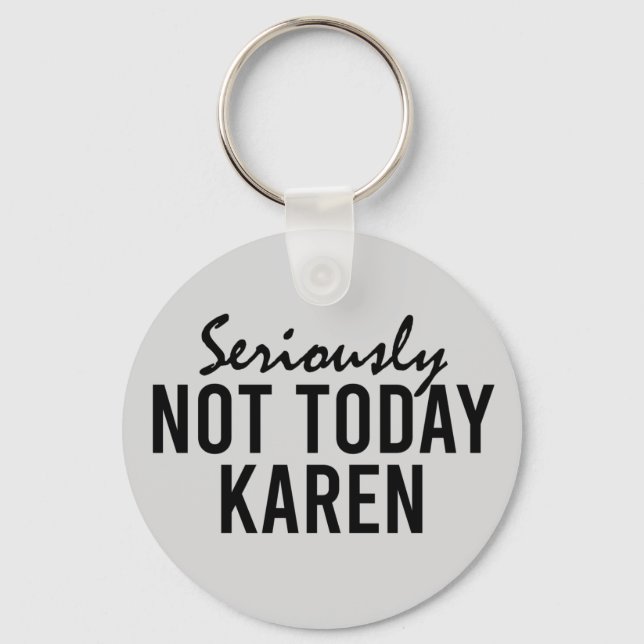 Seriously Not Today Karen Funny Key Ring (Front)