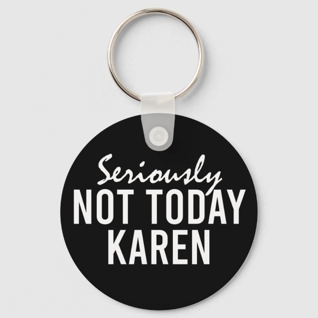 Seriously Not Today Karen Funny Key Ring (Front)