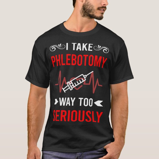 Seriously Phlebotomy Phlebotomist T-Shirt (Front)