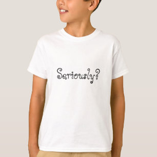 seriously? T-Shirt