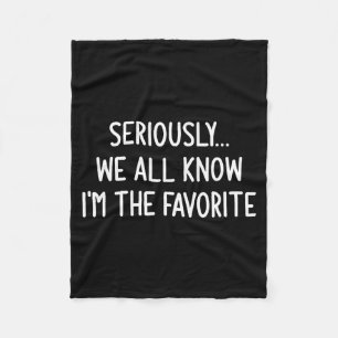 Seriously, We All Know I'm The Favorite, Funny, Jo Fleece Blanket