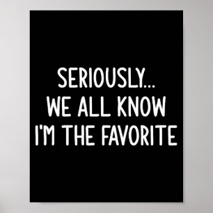 Seriously, We All Know I'm The Favorite, Funny, Jo Poster