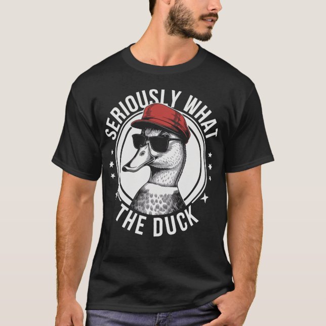 Seriously What The Duck Funny Duck Style Joke T-Shirt (Front)