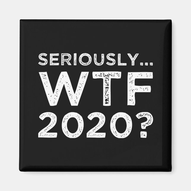 Seriously, WTF 2020? Magnet (Front)
