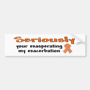 Seriously Your Exasperating My Exacerbation Bumper Sticker