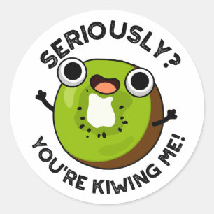 Seriously You're Kiwiing Me Funny Fruit Pun  Classic Round Sticker