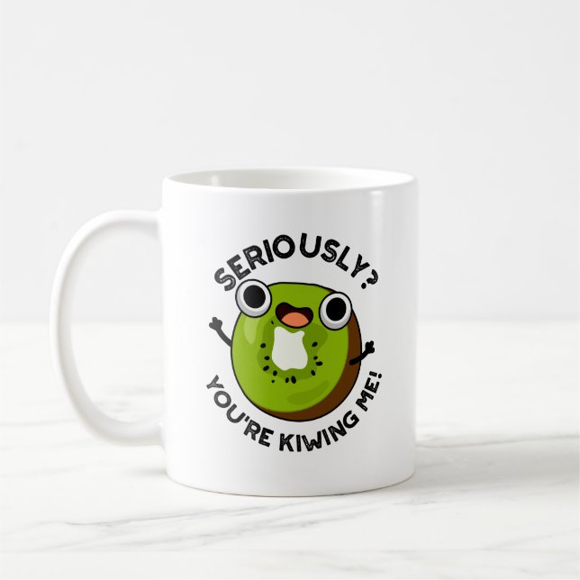 Seriously You're Kiwiing Me Funny Fruit Pun  Coffee Mug (Left)
