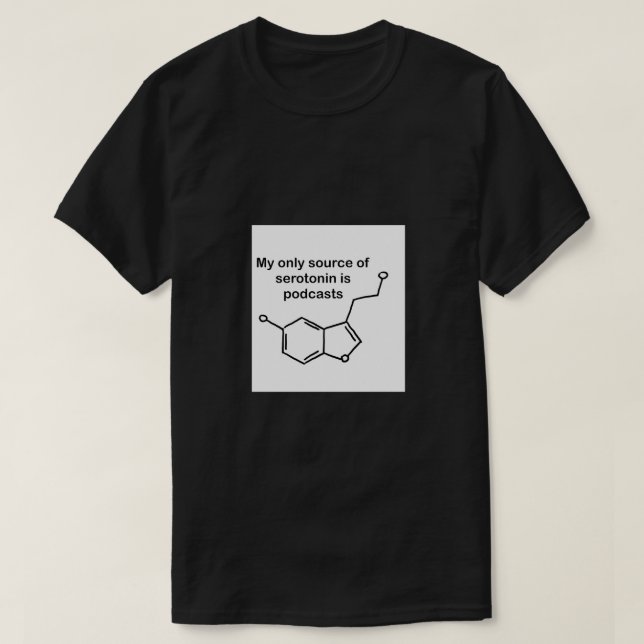 Serotonin and Podcasts T-Shirt (Design Front)