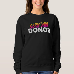 Serotonin Donor Meme Sweatshirt