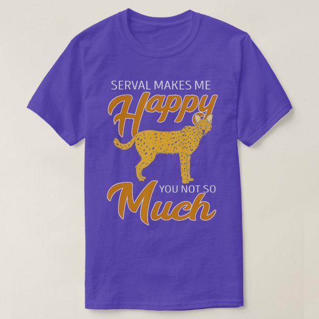 Serval Makes Me Happy Serval Cat African Wildcat W T-Shirt (Design Front)