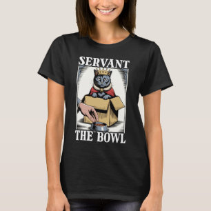 Servant The Bowl Cat in Box Food Bowl Funny Cat 1 T-Shirt