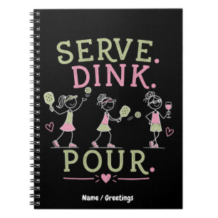Serve Dink Pour Pickleball Humour Fun Women’s Spor Notebook