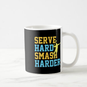 Serve Hard Smash Harder Badminton Player Shuttle S Coffee Mug