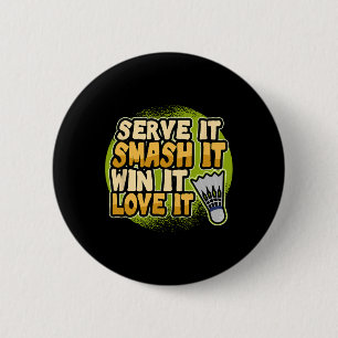 Serve It Smash It Win It Love It Badminton Player 6 Cm Round Badge