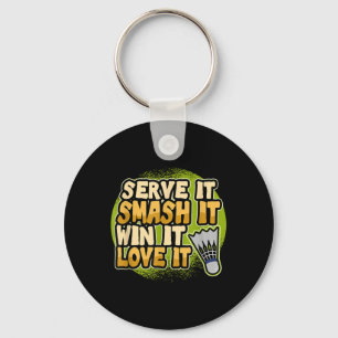 Serve It Smash It Win It Love It Badminton Player Key Ring