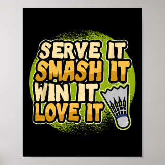 Serve It Smash It Win It Love It Badminton Player  Poster