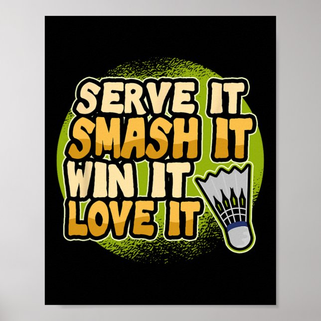 Serve It Smash It Win It Love It Badminton Player  Poster (Front)