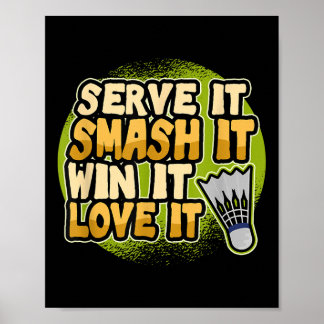 Serve It Smash It Win It Love It Badminton Player  Poster