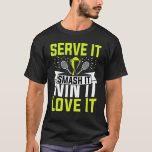 Serve It Smash It Win It Love It Tennis Player T-Shirt