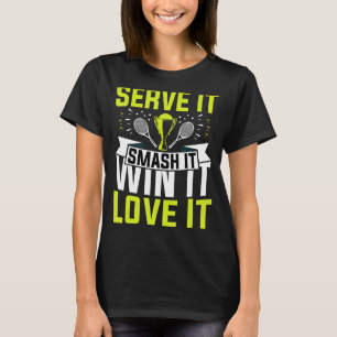 Serve It Smash It Win It Love It Tennis Player T-Shirt