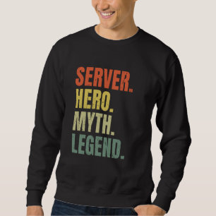 Server Hero Myth Legend Best Job Server Sweatshirt