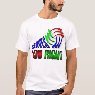 Serves you right T-Shirt