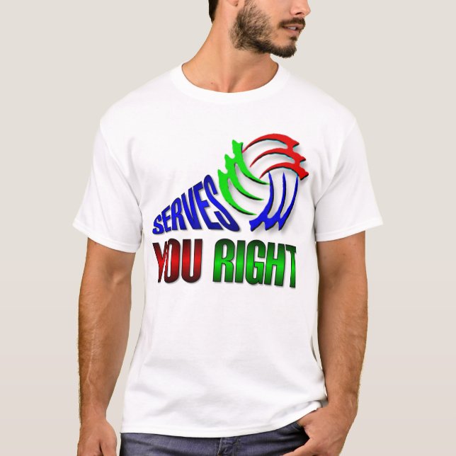 Serves you right T-Shirt (Front)