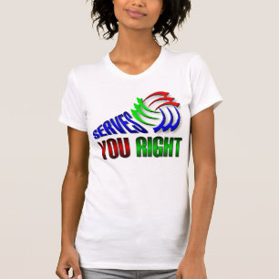 Serves you right T-Shirt