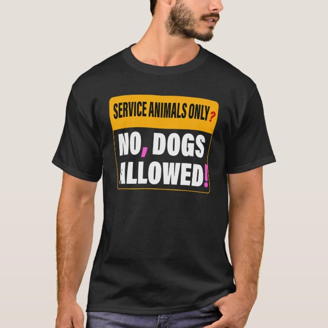 Service Animals Only No Dogs Allowed Apparel T-Shirt (Front)