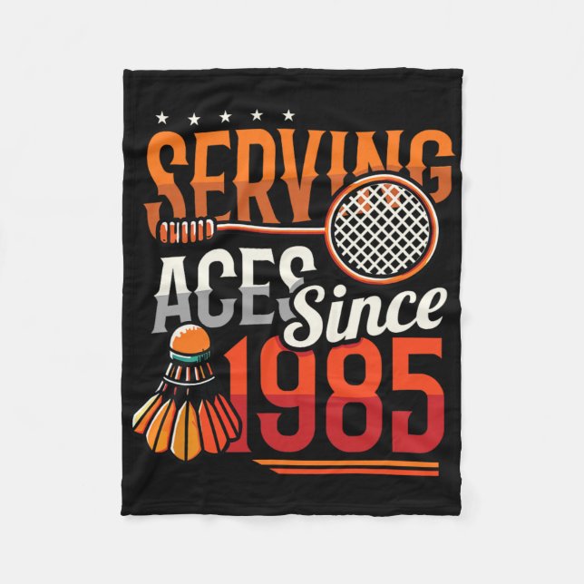Serving Aces Since 1985 Badminton Lover 40th Birth Fleece Blanket (Front)