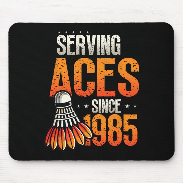 Serving Aces Since 1985 Badminton Lover 40th Birth Mouse Pad (Front)