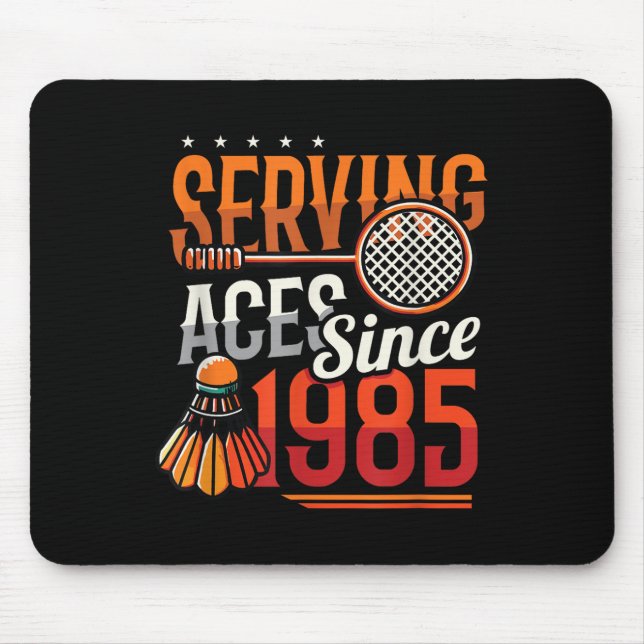 Serving Aces Since 1985 Badminton Lover 40th Birth Mouse Pad (Front)