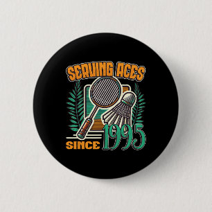 Serving Aces Since 1995 Badminton Lover 30th Birth 6 Cm Round Badge