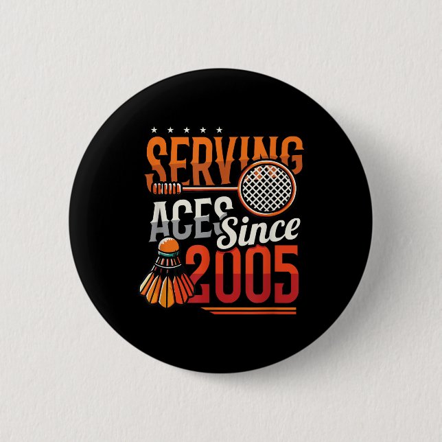 Serving Aces Since 2005 Badminton Lover 20th Birth 6 Cm Round Badge (Front)