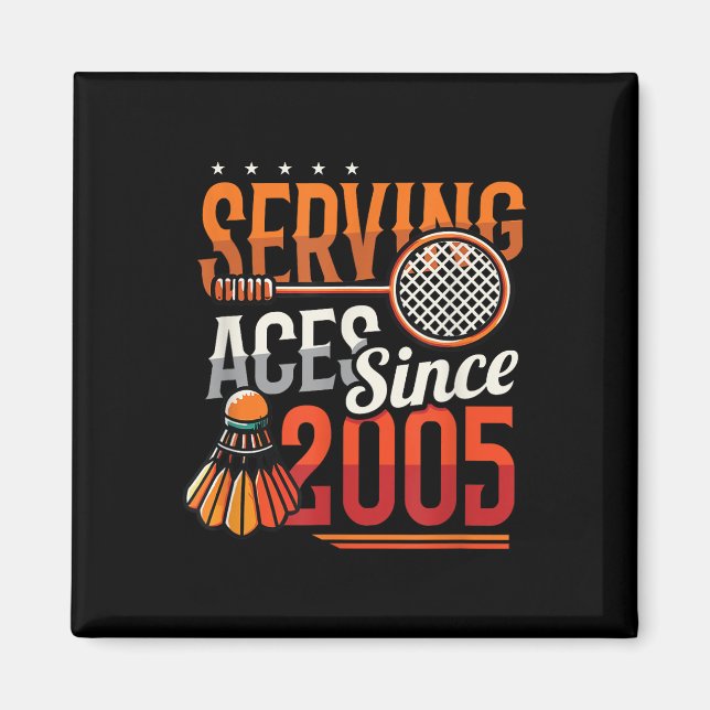 Serving Aces Since 2005 Badminton Lover 20th Birth Magnet (Front)